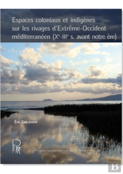 Bertrand.pt - Espaces Coloniaux Et Indigènes Sur Les Rivages D'Extrême-Occident Méditerranéen (Xe-Iiie S. Avant Notre Ère)