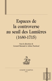Espaces De La Controverse Au Seuil Des Lumières (1680-1715)