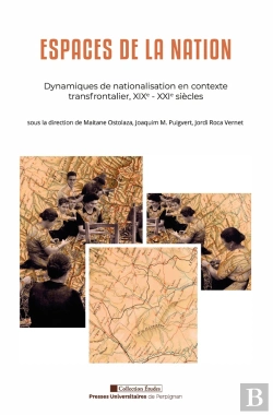 Bertrand.pt - Espaces De La Nation, Dynamiques De Nationalisation En Contexte Transfrontalier Xixe Xxie Siècles