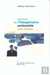 Espaces De L'Imaginaire Unioniste Nord-Irlandais