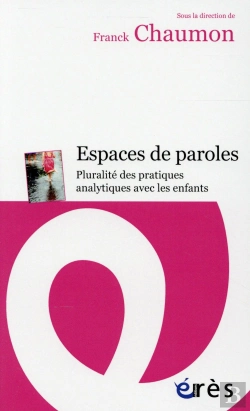 Bertrand.pt - Espaces De Paroles ; Pluralité Des Pratiques Analytiques Avec Les Enfants