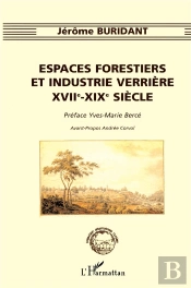 Espaces Forestiers Et Industrie Verrière Xvii°-Xix° Siècle