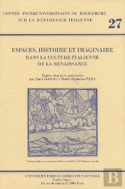 Espaces, Histoire Et Imaginaire Dans La Culture Italienne De La Renaissance