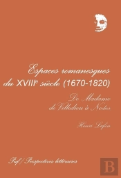 Espaces Romanesques Du Xviiie Siècle, 1670-1820
