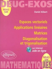 Espaces Vectoriels ; Applications Linéaires ; Matrices ; Diagonalisation Et Trigonalisation