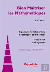 Espaces Vectoriels Normes, Banachiques Et Hilbertiens - Introduction A La Topologie