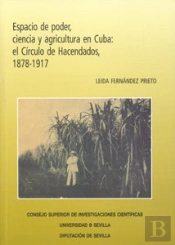 Espacio De Poder, Ciencia Y Agricultura En Cuba: El Círculo De Hacendados, 1878-1917.