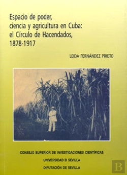 Bertrand.pt - Espacio De Poder, Ciencia Y Agricultura En Cuba: El Círculo De Hacendados, 1878-1917