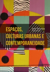 Espaços, Culturas Urbanas e Contemporaneidade