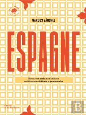 Espagne : 80 Recettes Intimes Et Gourmandes