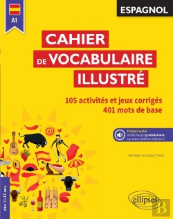 Bertrand.pt - Espagnol. Cahier De Vocabulaire Illustré. Vocabulaire De Base. Activités Et Jeux Corrigés. (A1) (Dès 11 Ans) (Avec Fichiers Audio)