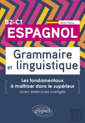 Espagnol. Grammaire Et Linguistique : Les Fondamentaux À Maîtriser Dans Le Supérieur