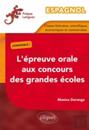 Espagnol ; L'Épreuve Orale Aux Concours Des Grandes Écoles ; Classes Littéraires, Scientifiques, Économiques Et Commerciales