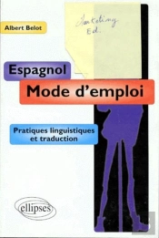 Espagnol - Mode D'Emploi - Pratiques Linguistiques Et Traduction