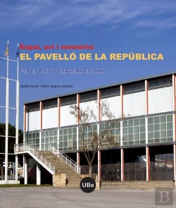 Bertrand.pt - Espai, Art I Memòria: El Pavelló De La República (París 1937 / Barcelona 2007)