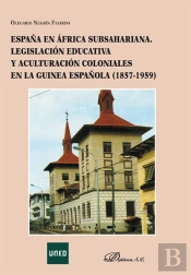 España En África Subsahariana. Legislación Educativa Y Aculturación Coloniales En La Guinea Española