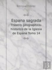 Espana Sagrada Theatro Geographico-Historico De La Iglesia De Espana Tomo 14