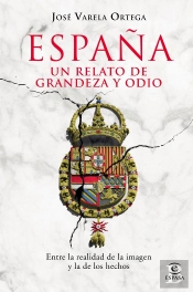 España. Un Relato De Grandeza Y Odio