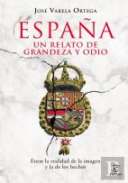 España. Un Relato De Grandeza Y Odio