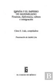 España Y El Imperio De Maximiliano  