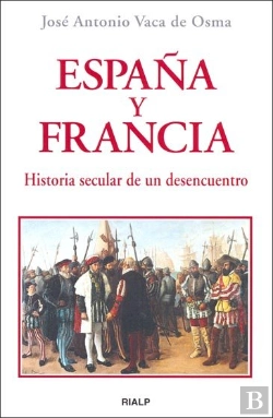 Bertrand.pt - España Y Francia. Historia Secular De Un Desencuentro
