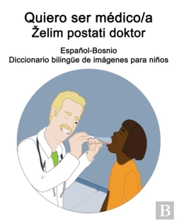 Bertrand.pt - Espanol-Bosnio Quiero Ser Medico/A - Zelim Postati Doktor Diccionario Bilingue De Imagenes Para Ninos
