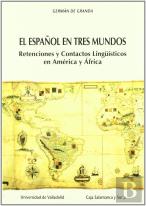 Español En Tres Mundos, El: Retenciones Y Contactos Linguisticos En América Y Africa