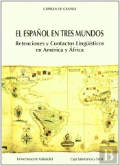 Español En Tres Mundos, El: Retenciones Y Contactos Linguisticos En América Y Africa
