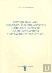 Español Hablado. Bibliografía Sobre Aspectos Teóricos Y Empíricos (Morfosintácticos Y Sintáctico Pra