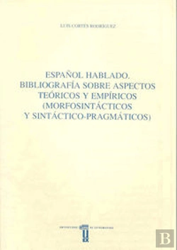 Bertrand.pt - Español Hablado. Bibliografía Sobre Aspectos Teóricos Y Empíricos (Morfosintácticos Y Sintáctico Pra