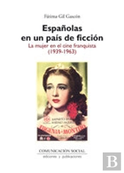 Españolas En Un País De Ficción: La Mujer En El Cine Franquista (1939-1963)