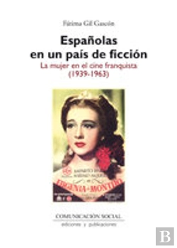 Bertrand.pt - Españolas En Un País De Ficción: La Mujer En El Cine Franquista (1939-1963)