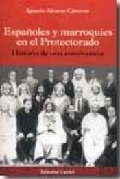 Españoles Y Marroquies En El Protectorado: Historia De Una Convicencia