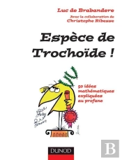 Espece De Trochoide ! - 50 Idees Mathematiques Expliquees Au Profane