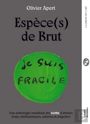 Espèce(S) De Brut : Une Anthologie-Manifeste Des Écrits D'Art Brut