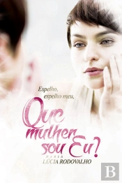 Espelho, Espelho Meu Que Mulher Sou Eu?