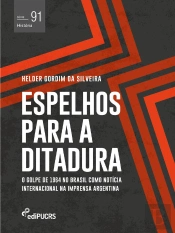 Espelhos Para A Ditadura: O Golpe De 1964 No Brasil Como Notícia Internacional Na Imprensa Argentina