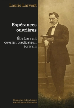 Bertrand.pt - Espérances Ouvrières : Elie Larvent Ouvrier, Prédicateur, Écrivain