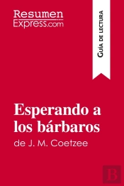 Esperando A Los Barbaros De J. M. Coetzee (Guia De Lectura) : Resumen Y Analisis Completo