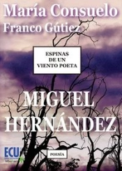 Espinas De Un Viento Poeta. Miguel Hernández