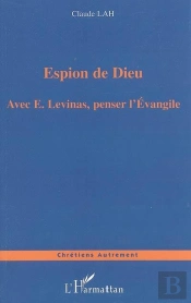 Espion De Dieu Avec E. Levinas, Penser L'Evangile