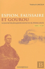 Espion, Faussaire Et Gourou ; Le Journal Du Plus Grand Aventurier Du Xxème Siècle ; 1895-1928