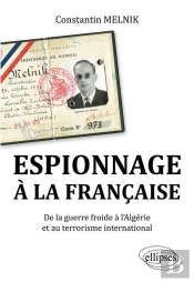 Espionnage À La Française. De La Guerre Froide À L'Algérie Et Au Terrorisme International