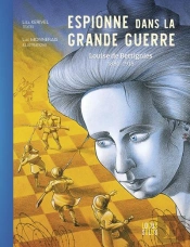 Espionne Dans La Grande Guerre : Louise De Bettignies (1880-1918)