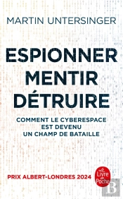 Espionner, Mentir, Détruire : Comment Le Cyberespace Est Devenu Un Champ De Bataille