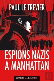 Espions Nazis A Manhattan : Dossiers Secrets Du Fbi