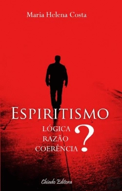Bertrand.pt - Espiritismo - Lógica, Razão, Coerência?