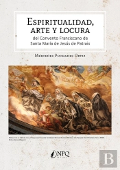Espiritualidad Arte Y Locura Del Convento Franciscano Santa