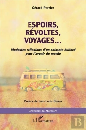 Espoirs, Révoltes, Voyages ... Modestes Réflexions D'Un Soixante-Huitard Pour L'Avenir Du Monde