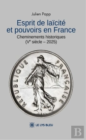 Esprit De Laïcité Et Pouvoirs En France : Cheminements Historiques (Ve Siècle - 2025)